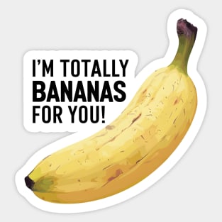 I'm Totally Bananas For You Sticker